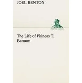 The Life of Phineas T. Barnum - Benton, Joel
