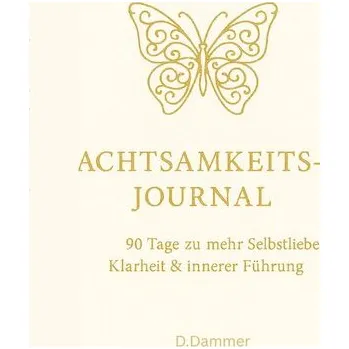 Achtsamkeits-Journal: 90 Tage zu mehr Selbstliebe, Klarheit und innerer Führung - Dammer, Daniela