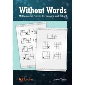 Without Words: Mathematical Puzzles to Confound and Delight - Tanton, James