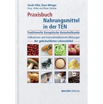 Praxisbuch Nahrungsmittel in der TEN (Traditionelle Europäische Naturheilkunde) - Föhn, Sarah