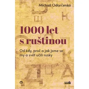 1000 let s ruštinou: Od kdy, proč a jak jsme se my a svět učili rusky - Michail Odarčenko (2026, pevná)