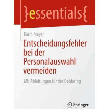 Entscheidungsfehler bei der Personalauswahl vermeiden - Meyer, Karin