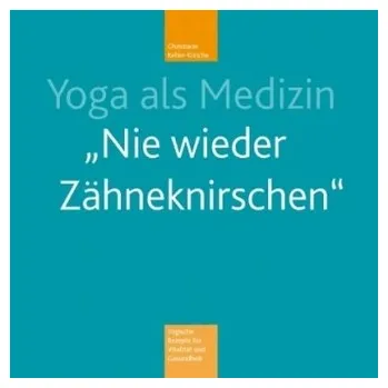 Yoga als Medizin 'Nie wieder Zähneknirschen', m. Audio-CD - Keller-Krische, Christiane