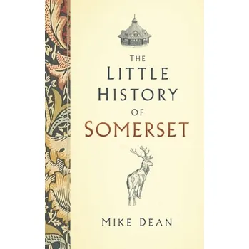 The Little History of Somerset - Dean, Mike; Strachan, Rob; Gow, Derek; Andrews, Richard M.
