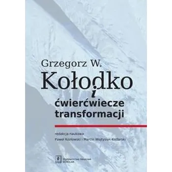 Grzegorz W. Kołodko i ćwierćwiecze transformacji - Kołodko Witold Grzegorz