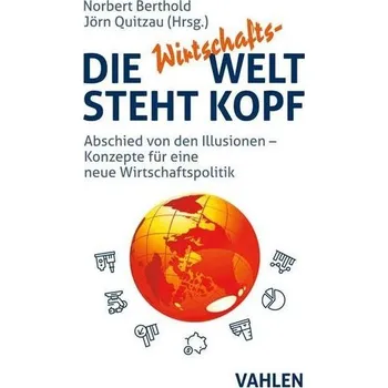 Die Wirtschafts-Welt steht Kopf - Berthold, Norbert