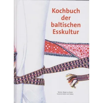 Kochbuch der baltischen Esskultur - Meyer zu Eissen, Verena
