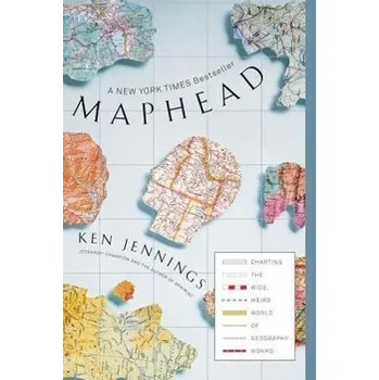 Maphead: Charting the Wide, Weird World of Geography Wonks - Jennings, Ken