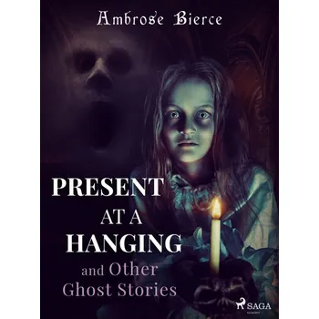 Kniha Present at a Hanging and Other Ghost Stories