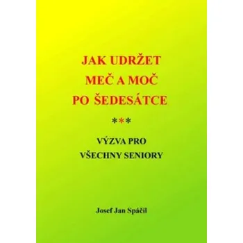 Jak udržet meč a moč po šedesátce - Spáčil Josef Jan
