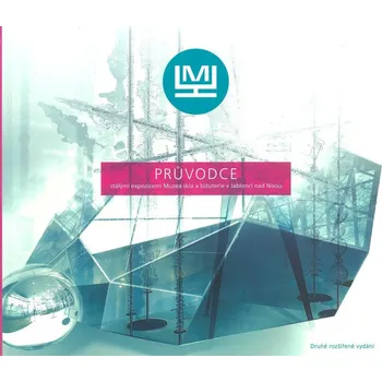 Průvodce stálými expozicemi Muzea skla a bižuterie v Jablonci nad Nisou (kolektiv autorů)