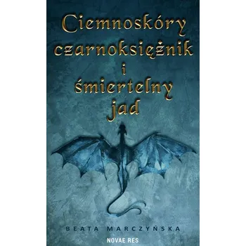 Ciemnoskóry czarnoksiężnik i śmiertelny jad - Marczyńska Beata