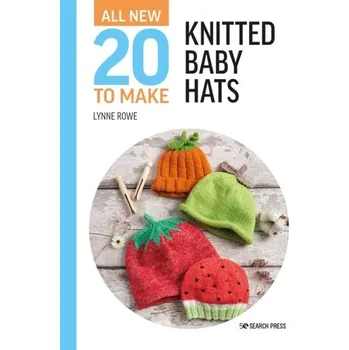 All-New Twenty to Make: Knitted Baby Hats - Rowe, Lynne