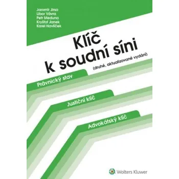 Klíč k soudní síni druhé aktualizované vydání - Jirsa Jaromír Vávra Libor Meduna Petr Janek Kryštof Havlíček Karel