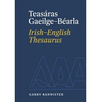 Teasaras Gaeilge-Bearla | Irish-English Thesaurus - Bannister, Garry