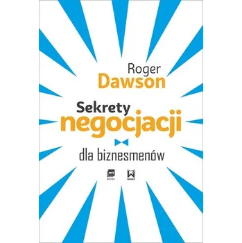 SEKRETY NEGOCJACJI DLA BIZNESMENÓW - Roger Dawson