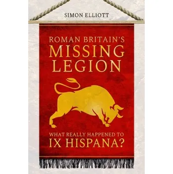 Roman Britain's Missing Legion - Elliott, Simon [EN] (2023, Brožovaná / brožovaná, Pen & Sword Books Ltd)
