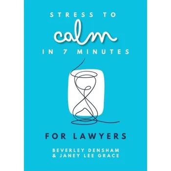 Stress to Calm in 7 Minutes for Lawyers - Lee, Grace