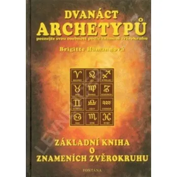 Dvanáct archetypů - Základní kniha o znameních zvěrokruhu - Brigitte Hamannová