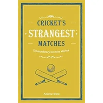 Cricket's Strangest Matches - Ward, Andrew