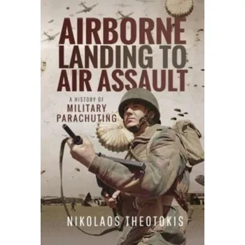 Airborne Landing to Air Assault - Theotokis, Nikolaos [EN] (2022, Brožovaná / brožovaná, Pen & Sword Books Ltd)