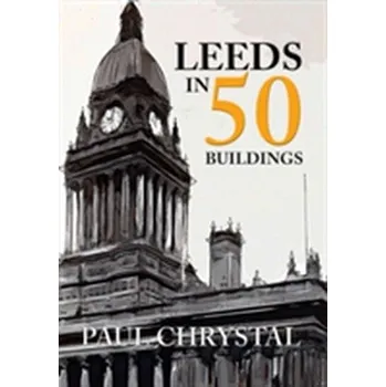 Leeds in 50 Buildings - Chrystal, Paul