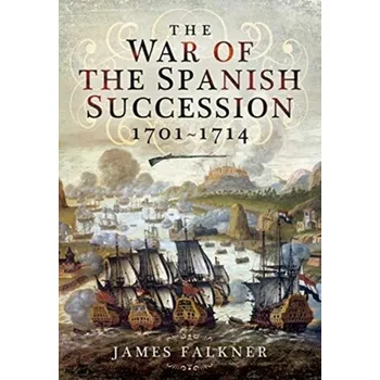 The War of the Spanish Succession 1701-1714 - Falkner, James [EN] (2021, Měkká, Pen & Sword Books Ltd)
