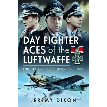 Day Fighter Aces of the Luftwaffe - Dixon, Jeremy