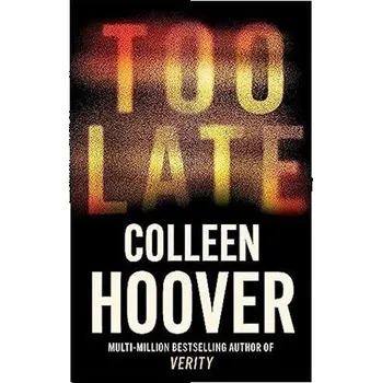 Too Late: The most addictive thriller of the year, from the global bestseller - Hooverová Colleen
