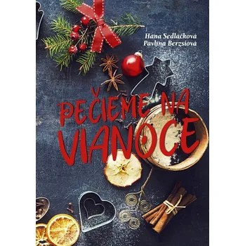 Pečieme na Vianoce - Pavlína Berzsiová, Hana Sedláčková