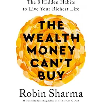 The Wealth Money Can´t Buy: The 8 Hidden Habits to Live Your Richest Life