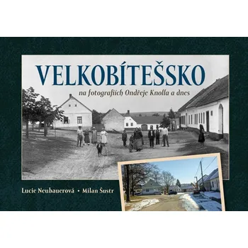 Cestování Velkobítešsko na fotografiích Ondřeje Knolla a dnes - Lucie Neubauerová