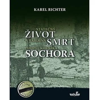 Statečný život a tajemná smrt podplukovníka Sochora - Karel Richter
