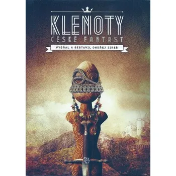 Klenoty české fantasy - Miroslav Žamboch, Štěpán Kopřiva, Leonard Medek, Petra Neomillnerová, Juraj Červenák, Jaroslav Mostecký, Františka Vrbenská, Vladimír Šlechta, Jana Rečková, Ondřej Neff, Adam Andres, Pavel Renčín, Vilma Kadlečková, Jiří Pavlovský, 