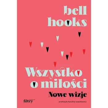 Osobní rozvoj Wszystko o miłości. Nowe wizje wyd. 2 - Bell Hooks