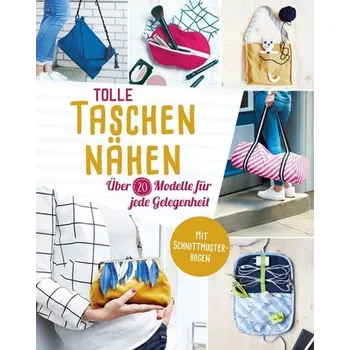 Tolle Taschen nähen. Über 20 Modelle für jede Gelegenheit