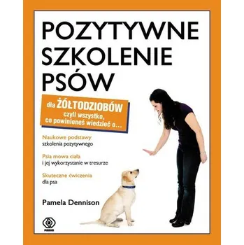 Pozytywne szkolenie psów dla żółtodziobów - Pamela Dennison, Arkadiusz Łączek