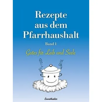 Rezepte aus dem Pfarrhaushalt. Bd.1 - Kirchenzeitung Diözese Linz