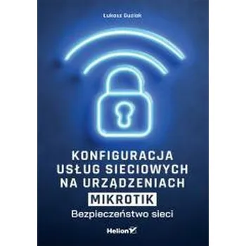 Technika Konfiguracja usług sieciowych na urządzeniach MikroTik. Bezpieczeństwo sieci - Guziak Łukasz