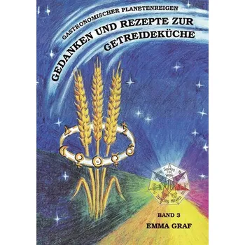 Gedanken und Rezepte zur Getreideküche Bde.3 - Graf, Emma