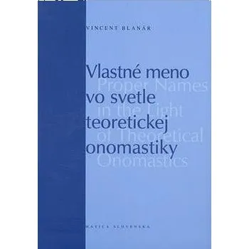 Kniha Vlastné meno vo svetle teoretickej onomastiky: Proper Names in the Light of Theoretical Onomastics Kniha