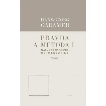 Pravda a metoda I - Nárys filosofické hermeneutiky - Gadamer Hans-Georg