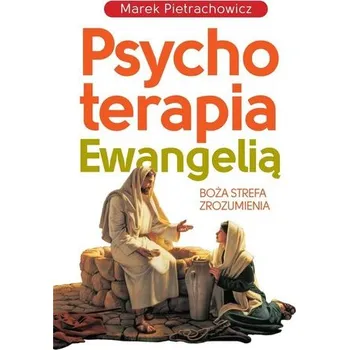 Psychoterapia Ewangelią - Marek Pietrachowicz