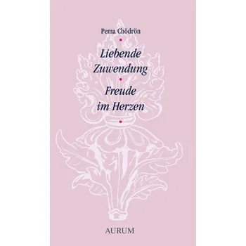 Osobní rozvoj Liebende Zuwendung. Freude im Herzen - Pema Čhödrön