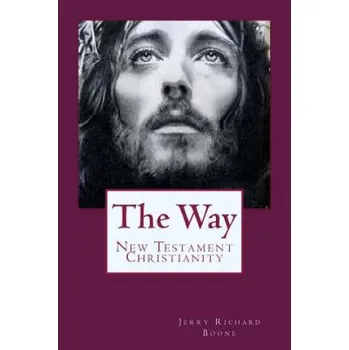 The Way: New Testament Christianity – Jerry Richard Boone (EN)