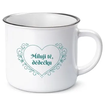 Žertovný předmět Miluji tě, dědečku - keramický smaltovaný hrneček s potiskem- Tričkový.cz