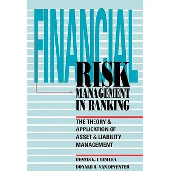 Financial Risk Management in Banking: The Theory and Application of Asset and Liability Management – Gelder Joni Van (EN)