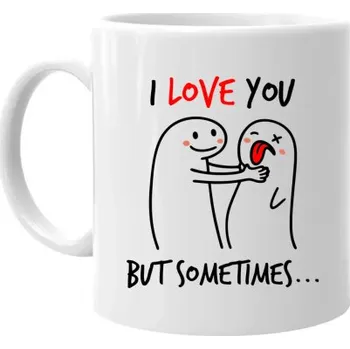 Žertovný předmět I love you, but sometimes - hrnek s potiskem- Tričkový.cz