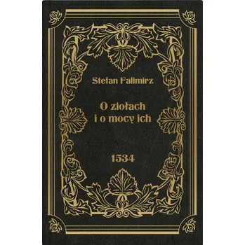 O ziołach i o mocy ich - Stefan Falimirz