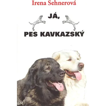 Irena Sehnerová Já, pes kavkazský Stav: Použité zboží - běžné opotřebení